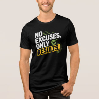NO EXCUSES. ONLY RESULTS. – Quote T-Shirt