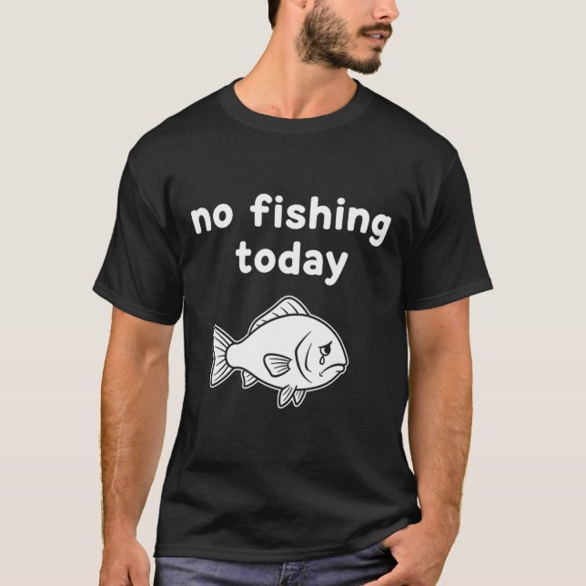 No Fishing Today Funny Fishing Fails Fishing Lover T Shirt (Framsida)
