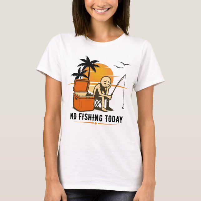 No Fishing Today Sad Stickman Fishing  Lovers T Shirt (Framsida)