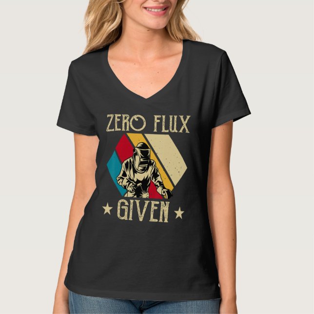 No Flux Given - Funny Welding Welder No Flux Perfe T Shirt (Framsida)