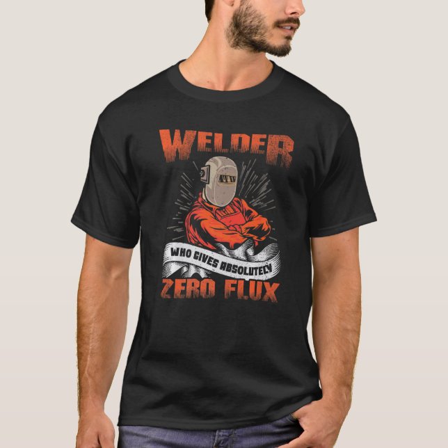 No Flux Given  Welding Pun Ironworker Pipeliner We T Shirt (Framsida)