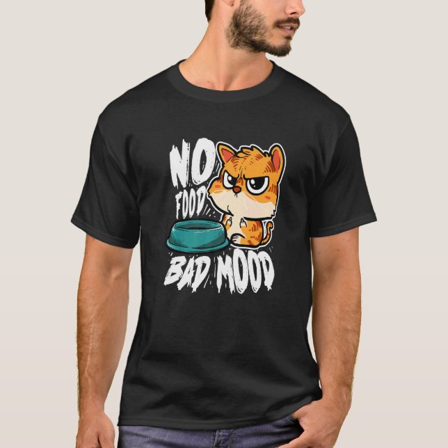 No Food Bad Mood  Hungry Cat T Shirt (Framsida)