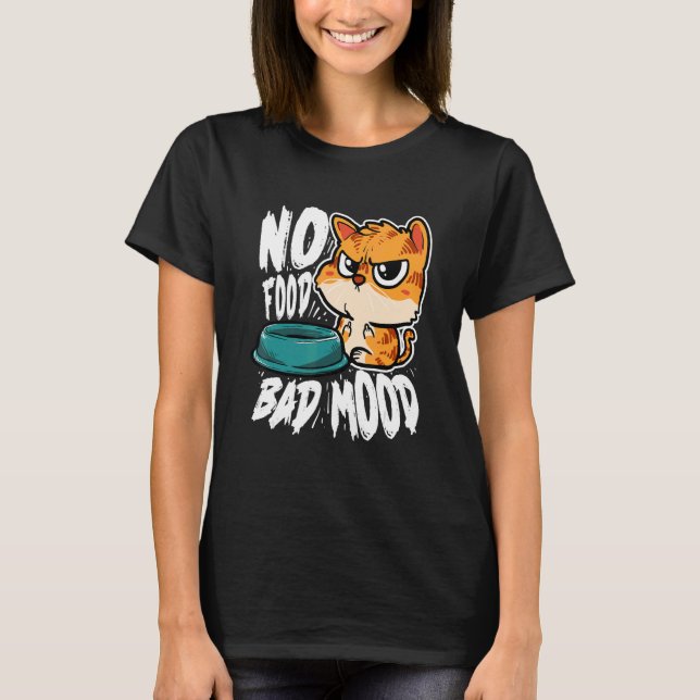 No Food Bad Mood   Hungry Cat T Shirt (Framsida)