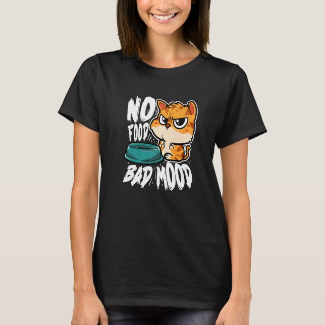 No Food Bad Mood  Hungry Cat T Shirt (Framsida)