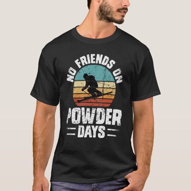 No Friends On Powder Days Ski Skiing Winter Sports T Shirt (Framsida)