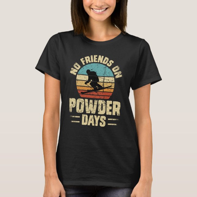 No Friends On Powder Days Ski Skiing Winter Sports T Shirt (Framsida)