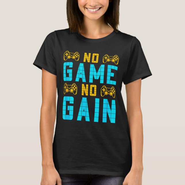 No Game No Gain Funny Gaming Quotes Gift For Playe T Shirt (Framsida)