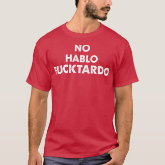 No Hablo Fucktardo T Shirt