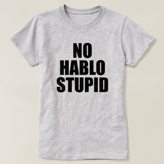 NO HABLO STUPID ESTUPIDO T-SHIRT (Design framsida)