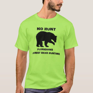 NO HUNT - Floridians against Bear Huncking T Shirt