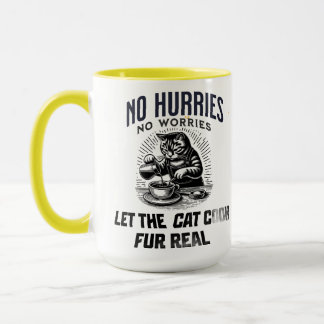 No Hurries No Worries – Let the Cat Cook Fur Real Mugg