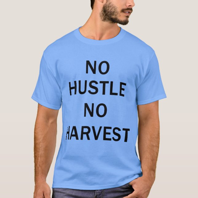 No Hustle No Harvest Motivational Quote friend T Shirt (Framsida)