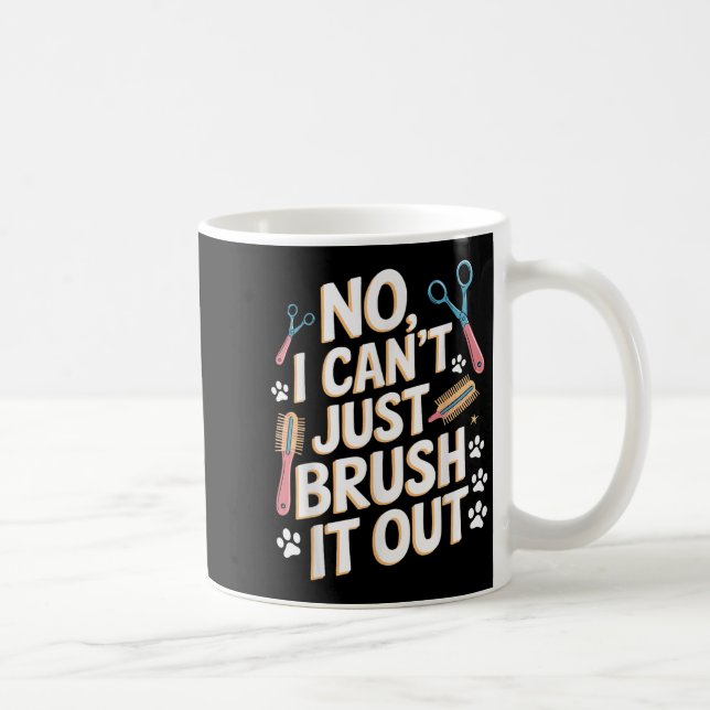 No, I Can't Just Brush It Out Groomer Funny Groome Kaffemugg (Höger)