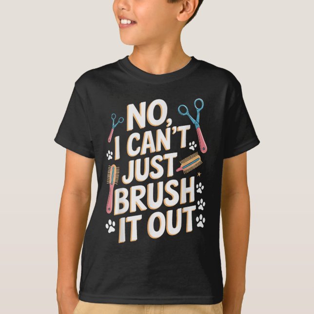 No, I Can't Just Brush It Out Groomer Funny Groome T Shirt (Framsida)