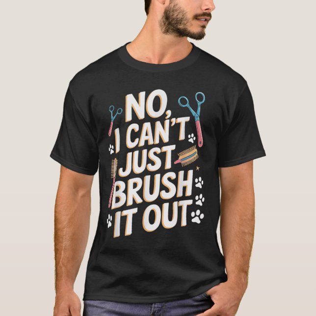 No, I Can't Just Brush It Out Groomer Funny Groome T Shirt (Framsida)