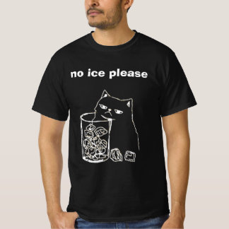 no ice please t shirt