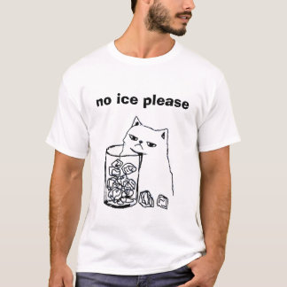 no ice please t shirt
