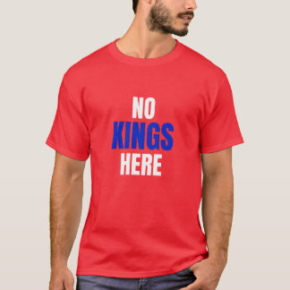 No Kings Here Funny Quote Shirt T