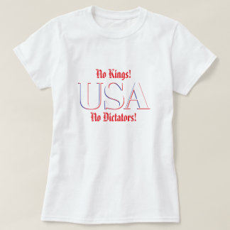 No Kings!  No Dictators! T Shirt