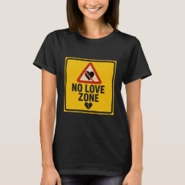 No Love Zone – Caution Sign Valentine’s Day T Shirt
