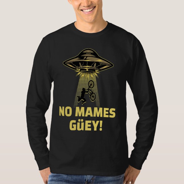 No Mames Guey! Alien Abduction Mexican Humor T Shirt (Framsida)