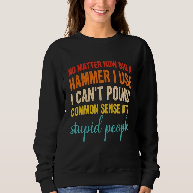 No Matter How Big A Hammer I Use I Can't Pound Com T Shirt (Framsida)