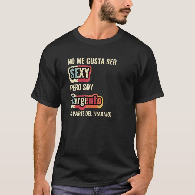 No Me Gusta Ser Sexy Pero Soy Sargento T Shirt (Framsida)