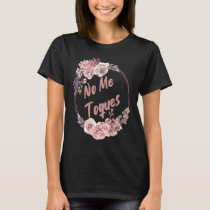 No Me Toques Latina Feminist Feminism Latina AF Sp T Shirt
