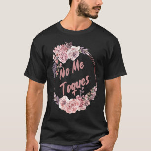No Me Toques Latina Feminist Feminism Latina AF Sp T Shirt