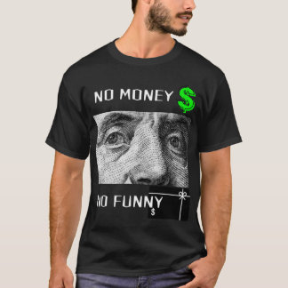 NO MONEY NO FUNNY  T SHIRT