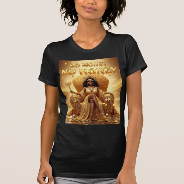 No Money No Honey — Queen Of Abundance T Shirt (Framsida)