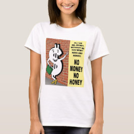 No Money No Honey T Shirt