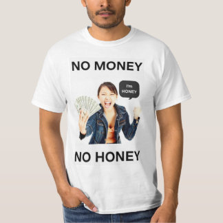 No Money No Honey T Shirt
