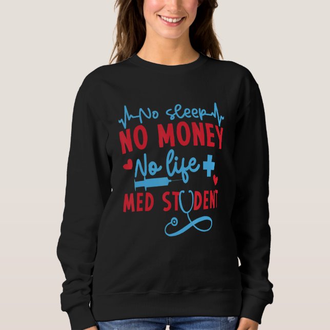 No Money Sleep Life Med Student  Medical School  M T Shirt (Framsida)