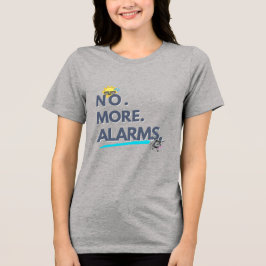 💤 No. More. Alarms. T Shirt