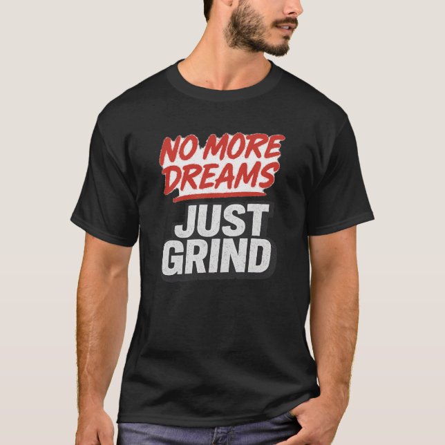 No More Dreams Just Grind – Hustle Motivation T Shirt (Framsida)