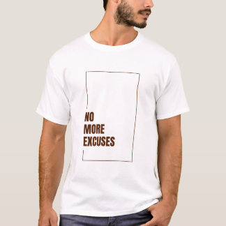 NO MORE EXCUSES T SHIRT