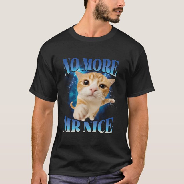 No More Mr Nice Humor Unhinged Brainrot Funny cat  T Shirt (Framsida)