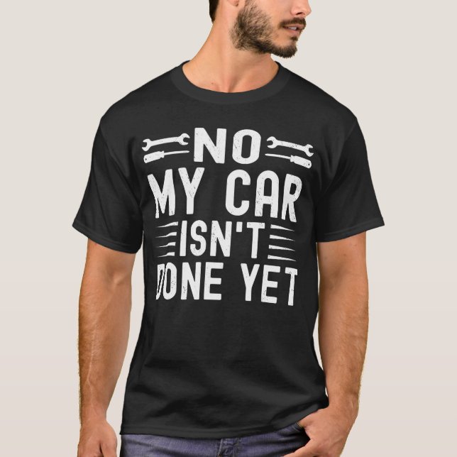 No My Isnt Done Yet Funny Mechanic Garage T Shirt (Framsida)