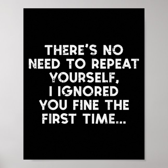 No Need Repeat Yourself I Ignored You Funny Saying Poster (Framsidan)