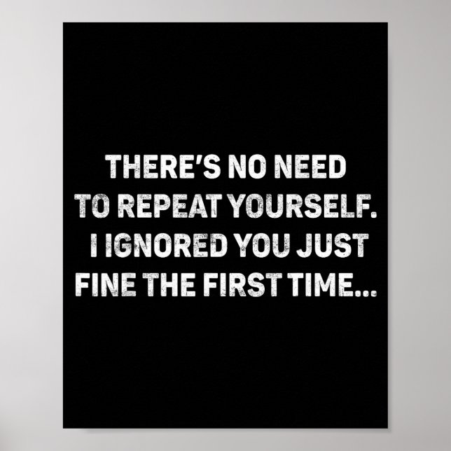 No Need Repeat Yourself I Ignored You Funny Saying Poster (Framsidan)