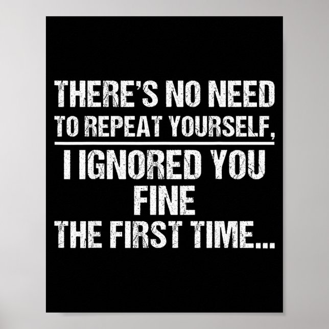 No Need Repeat Yourself I Ignored You Funny Saying Poster (Framsidan)