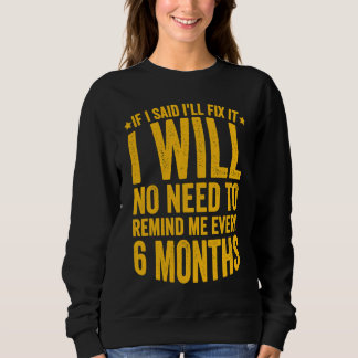 No Need To Remind Me Every 6 Months If I Said I'll T Shirt