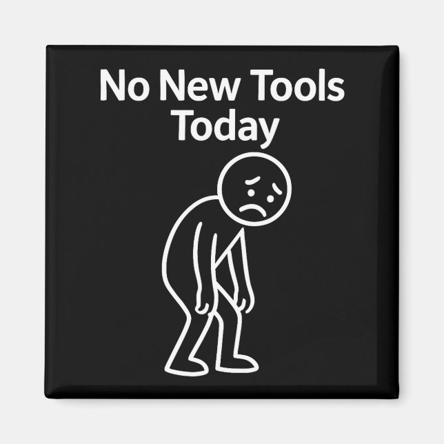 No New Tools Today Funny  Magnet (Framsidan)
