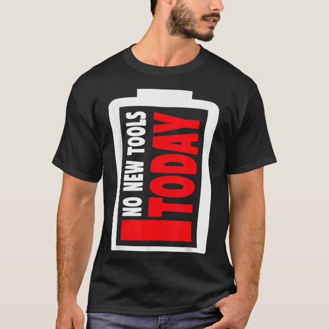 No New Tools Today Funny  T Shirt (Framsida)