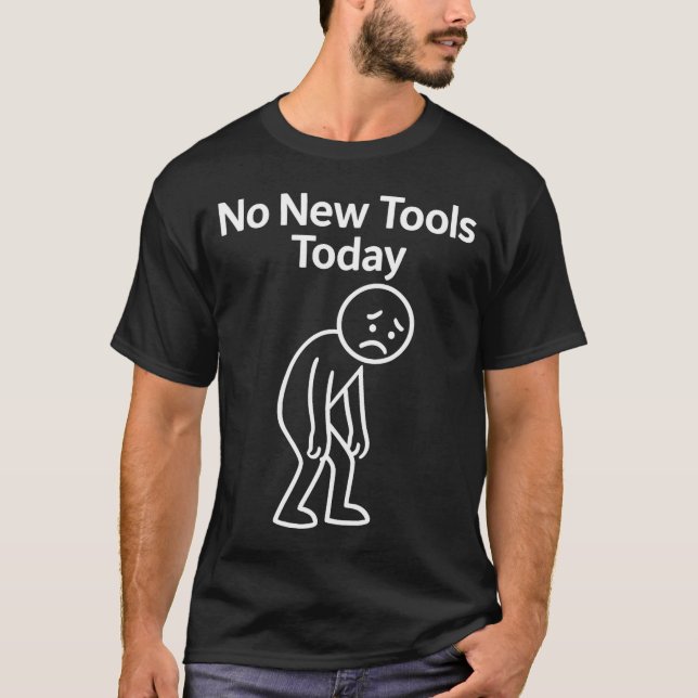 No New Tools Today Funny  T Shirt (Framsida)