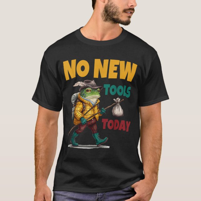 No New Tools Today Funny  T Shirt (Framsida)