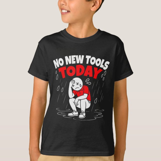 No New Tools Today Funny  T Shirt (Framsida)