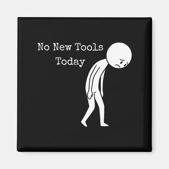 No New Tools Today Funny Work Humor Sad Stick Figu Magnet (Framsidan)