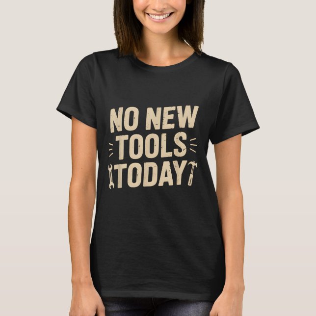 No New Tools Today Retro Meme Tools Lover  T Shirt (Framsida)